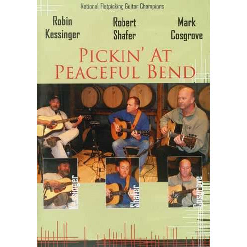 Flatpicking Guitar, DVD - Robin Kessinger, Robert Shafer, Mark Cosgrove: Pickin' at Peaceful Bend