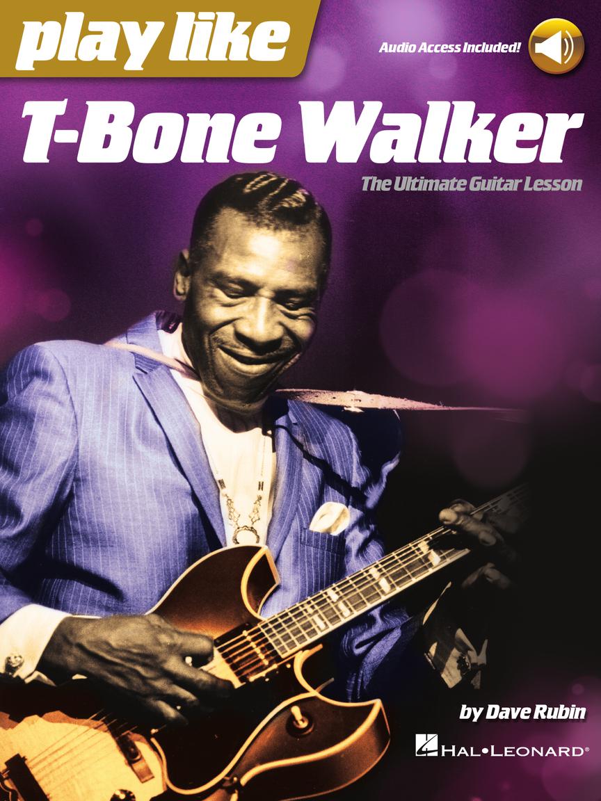 Hal Leonard, Play Like T-Bone Walker - The Ultimate Guitar Lesson